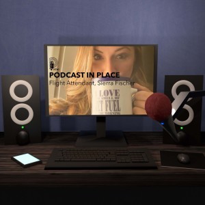 Flight Attendant Sierra Fischer | Podcast in Place #54