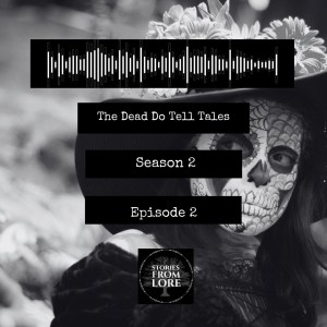 Season 2 Episode 2: ‘The Dead Do Tell Tales‘ - Folklore of The Dead