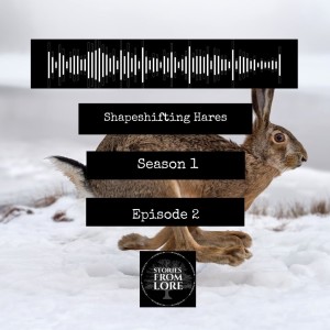 Season 1 Episode 2: Shapeshifting Hares - Hare Folklore