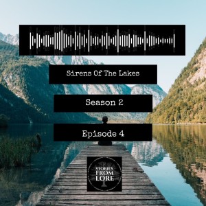Season 2 Episode 4: Sirens Of The Lakes‘ - Folklore of Lakes