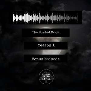 Season 1 Bonus  Episode :  The Buried Moon