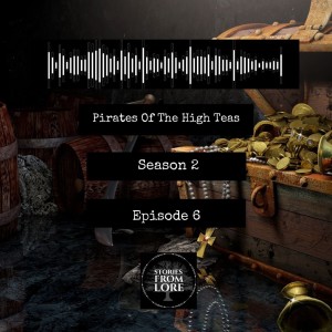 Season 2 Episode 6:  Pirates Of The High Teas - Pirate Folklore