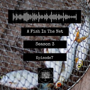 Season 3 Episode 7: A Fish In The Net - Folklore of Fish And The Sea