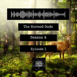 Season 4 Episode 1: The Horned Gods - The Folklore of Stags, Hinds and Deer