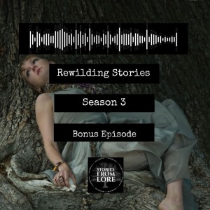 Bonus Episode - Rewilding Stories And A Real Fairytale