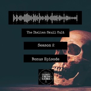 Bonus Episode - Ancestor Stories - The Italian Skull Cult