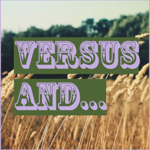 Versus and….2.6 - The Uncomfortable Episode