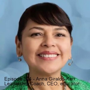 Episode 204 - Anna Giraldo-Kerr Leadership and Equity Coach, and Creator