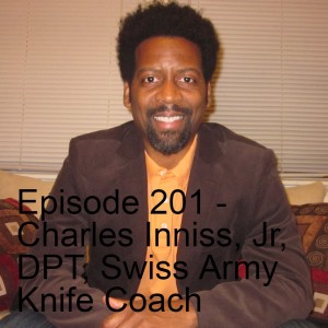 Episode 201 - Charles Inniss, Jr, DPT, Swiss Army Knife Coach