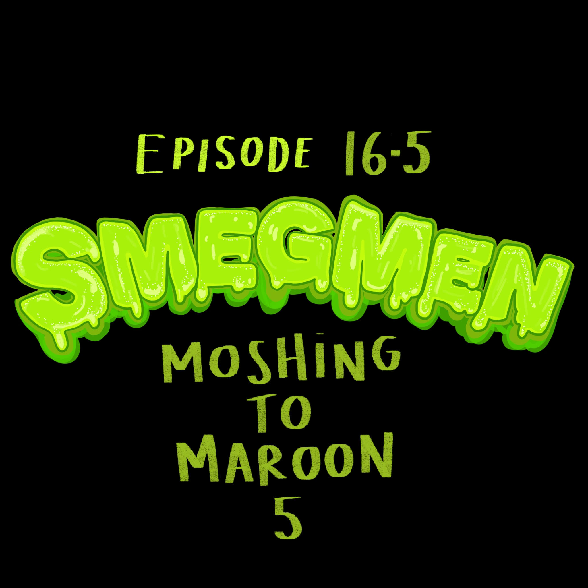 Moshing To Maroon 5 | SmegMen #16.5