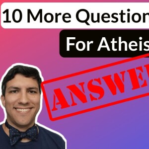 10 Questions Atheists Ought to Answer. Answered! || Response to Alex McLellan