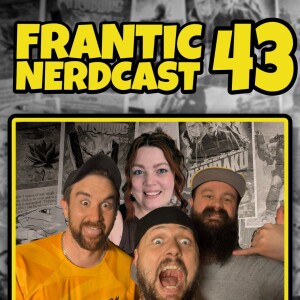 Episode 43 - Back to franticness With special guest Alana from Girls who Don't Dnd