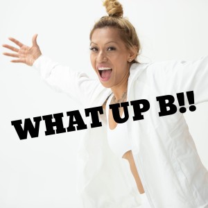WHAT UP B!! - Episode 2 (DJ KSwift 