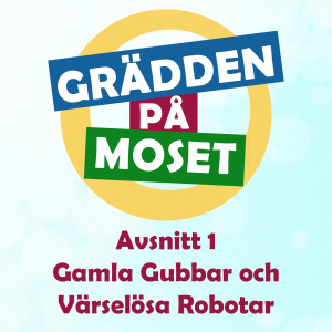 Avsnitt 1: Gamla Gubbar och Värdelösa Robotar