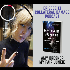 Collateral Damage Ep. 13. (Special Guest - Amy Dresner)