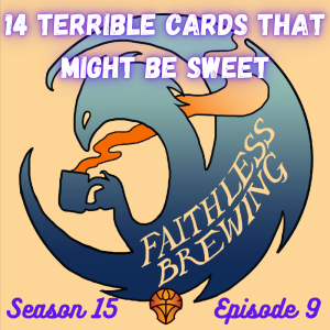 14 Terrible Cards That Might Actually Be Sweet (Serum Visions #4)
