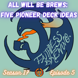 All Will Be Brews: Impossible Deck Ideas for Pioneer