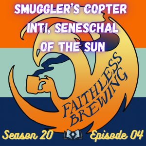 A Smuggler’s Best Friend: Inti, Seneschal of the Sun