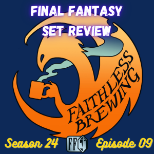 FINAL FANTASY™: A Magic: the Gathering® Set Review by Faithless Brewing©