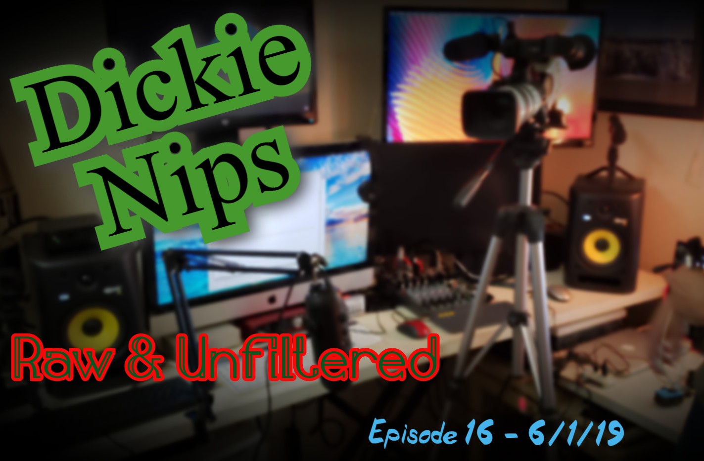 Dickie Nips - Episode 16 - 6/1/19
