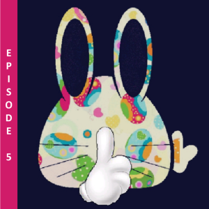 Don't Tell the Easter Bunny Episode 5 July 28 - August 3 2019