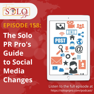 The Solo PR Pro’s Guide to Social Media Changes - Episode 158