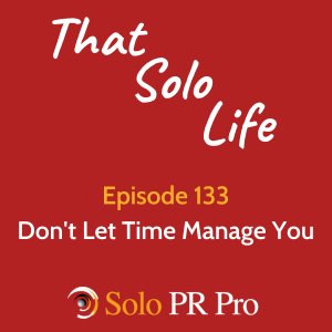 Don’t Let Time Manage You - Episode 133