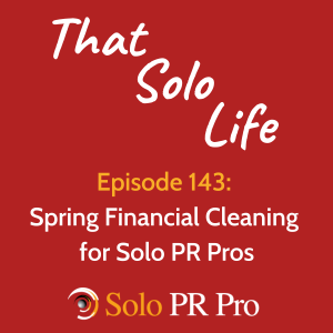 Spring Financial Cleaning for Solo PR Pros - Episode 143