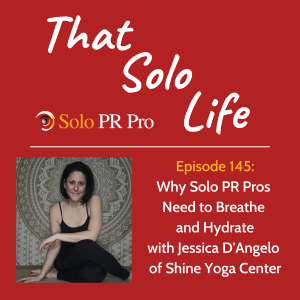 Why Solo PR Pros Need to Breathe and Hydrate - Episode 145