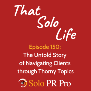 The Untold Story of Navigating Clients Through Thorny Topics - Episode 150