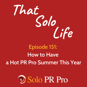 How to Have a Hot PR Pro Summer This Year - Episode 151