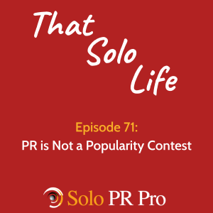 Episode 71: PR is Not a Popularity Contest