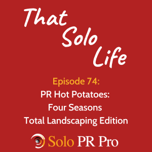 Episode 74: PR Hot Potatoes - Four Seasons Total Landscaping Edition