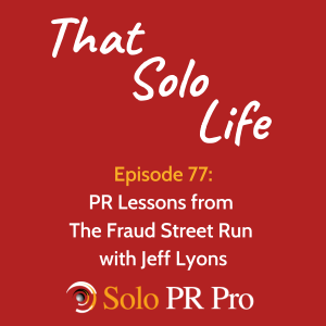 Episode 77: PR Lessons from The Fraud Street Run with Jeff Lyons
