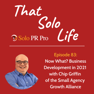Episode #83: Now What? Business Development in 2021 with Chip Griffin of the Small Agency Growth Alliance