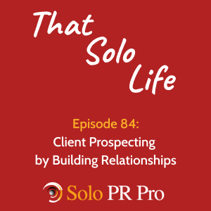 Episode 84: Client Prospecting by Building Relationships