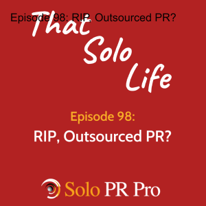 Episode 98: RIP, Outsourced PR?