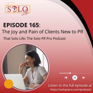 The Joy and Pain of Clients New to PR - Episode 165