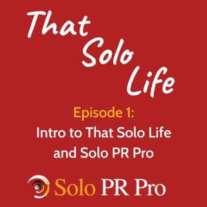 Episode 1: Intro to That Solo Life and Solo PR Pro