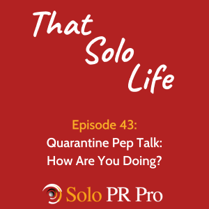 Episode 43: That Solo Life: Quarantine Pep Talk - How Are You Doing?