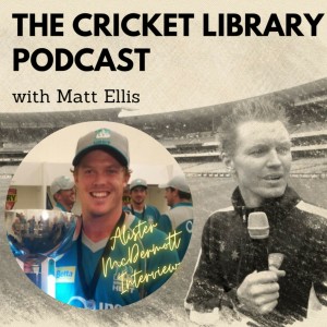 Alister McDermott - Special Guest on the Cricket Library Podcast