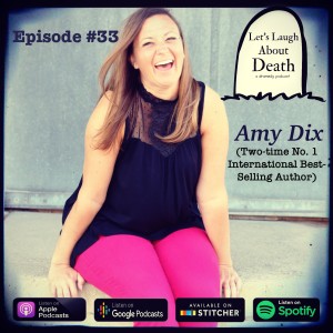 Let's Laugh About Death #33- Amy Dix (Two-Time No. 1 International Best-Selling Author)