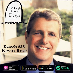 Let's Laugh About Death #22 - Kevin Rose (Therapist who utilizes tigers?!?!)