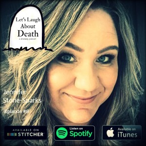 Let's Laugh About Death # 9 - Jennifer Stone-Sparks (Mother, Housewife)