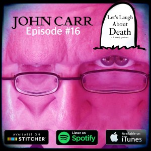 Let's Laugh About Death #16 - John Carr (Writer, Cancer Survivor)