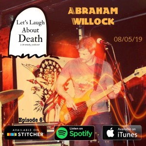 Let's Laugh About Death # 6 - Abraham Willock (Actor, Musician)