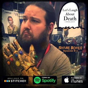 Let's Laugh About Death #11 - Shane Bower (Co-Host: "Geekly Gab and Nerdical Nonsense Show")