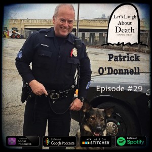 Let's Laugh About Death #29 - Patrick O'Donnell (Author, retired police sergeant)