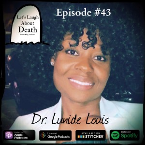 Let's Laugh About Death #43 - Dr. Lunide Louis - (Dr. of Organizational Psychology and Leadership, Podcast Host)