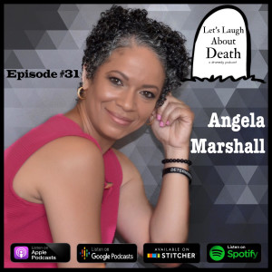 Let's Laugh About Death # 32 - Angelia Marshall (Former NFL wife turned Entrepreneur)